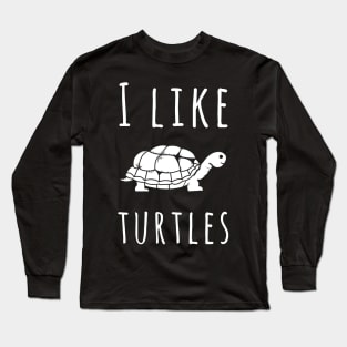 I like Turtles Long Sleeve T-Shirt